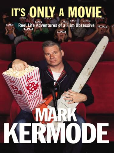 Mark Kermode: It's Only a Movie (EBook, 2010, Random House Publishing Group)