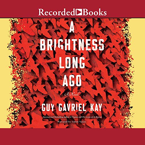 Guy Gavriel Kay: A Brightness Long Ago (AudiobookFormat, 2019, Recorded Books, Inc. and Blackstone Publishing)