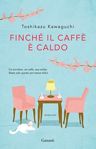 Toshikazu Kawaguchi: Finché il caffè è caldo (Italian language, 2020, Garzanti)