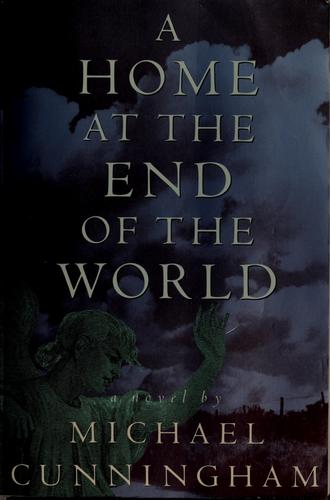 Michael Cunningham: A home at the endof the world (1990, Farrar Straus Giroux)