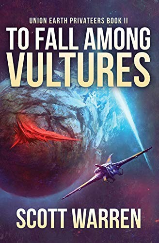 Scott Warren: To Fall Among Vultures : Union Earth Privateers (Paperback, 2017, Parvus Press LLC)