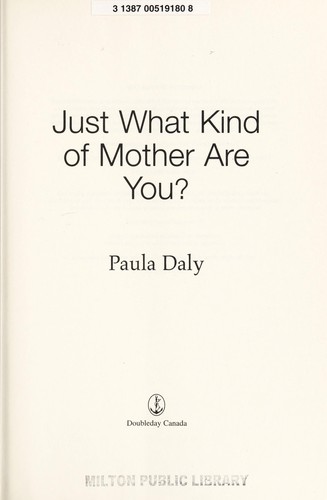 Paula Daly: Just what kind of mother are you? (2013, Doubleday Canada)