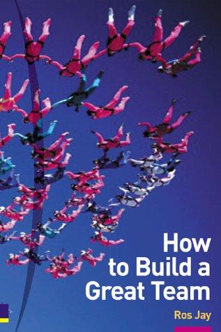 Ros Jay: How to Build a Great Team (Paperback, 2002, Financial Times Management)