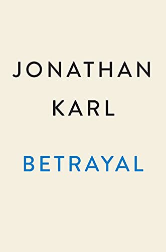 Jonathan Karl: Betrayal (Hardcover, 2021, Dutton)