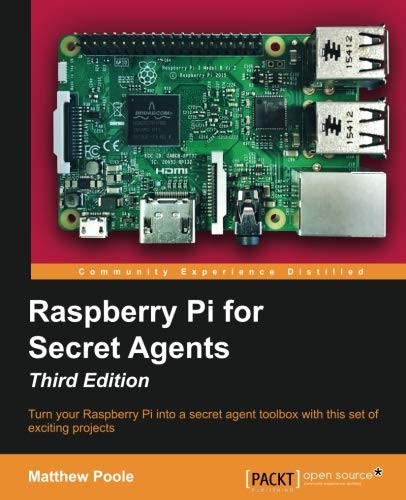 Matthew Poole: Raspberry Pi for Secret Agents - Third Edition (2016, Packt Publishing)