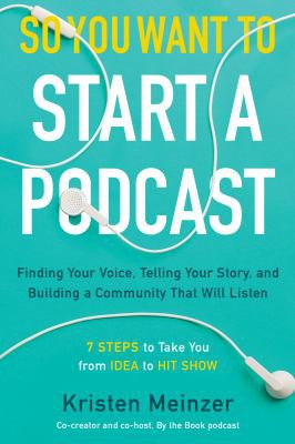 Kristen Meinzer: So You Want to Start a Podcast (2019, HarperCollins Publishers)