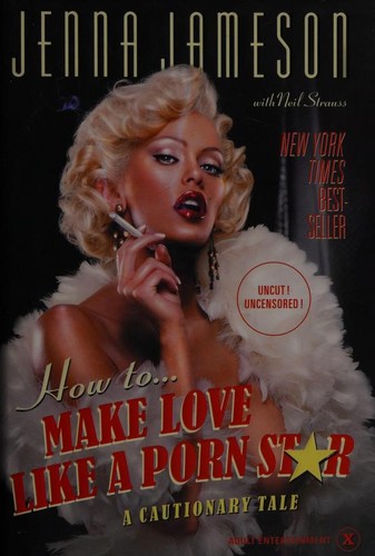 Neil Strauss, Jenna Jameson, Jenna Jameson: How to Make Love Like a Porn Star (2005, Regan Books)