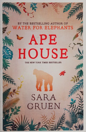 Sara Gruen: Ape house (2010, Hodder & Stoughton)