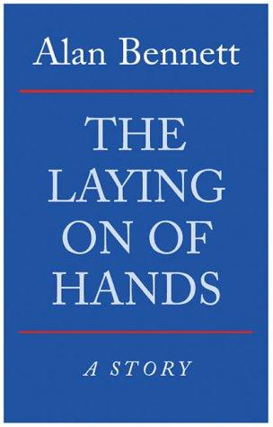 Alan Bennett: The Laying on of Hands (Paperback, 2002, Profile Books Ltd)