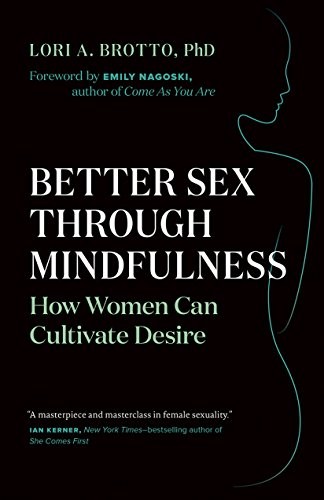 Lori A. Brotto: Better Sex Through Mindfulness (Paperback, 2018, Greystone Books)