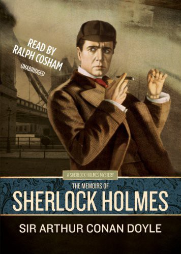 Arthur Conan Doyle, Ralph Cosham: The Memoirs of Sherlock Holmes  [Sherlock Holmes Mysteries ] (AudiobookFormat, 2010, Blackstone Audiobooks, Blackstone Audio, Inc.)