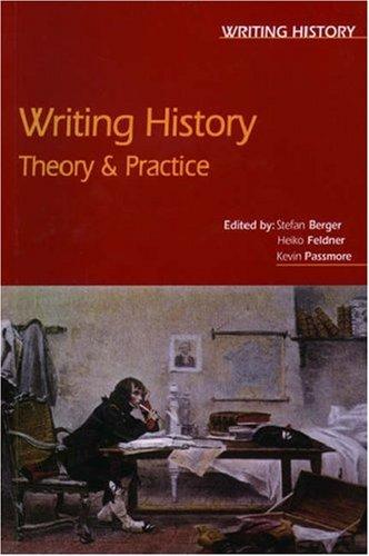 Kevin Passmore, Stefan Berger, Heiko Feldner: Writing History (Paperback, 2003, A Hodder Arnold Publication)