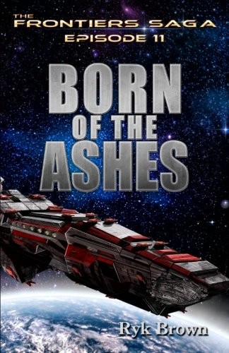 Ryk Brown: Ep.# 11 - "Born of the Ashes" (Paperback, 2014, CreateSpace Independent Publishing Platform)