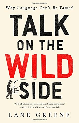 Lane Greene: Talk on the Wild Side (Hardcover, 2018, The Economist)