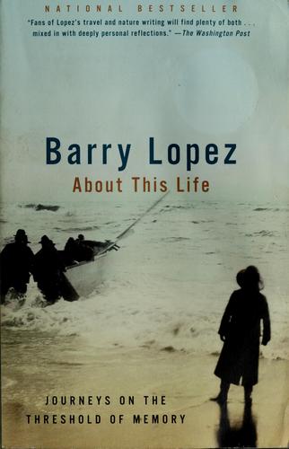 Barry Lopez: About this life (Paperback, 1999, Vintage Books/Random House)