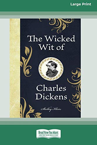 Shelley Klein: The Wicked Wit of Charles Dickens (Paperback, 2020, ReadHowYouWant)