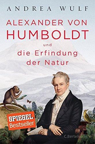 Andrea Wulf: Alexander von Humboldt und die Erfindung der Natur (German language, C. Bertelsmann Verlag)