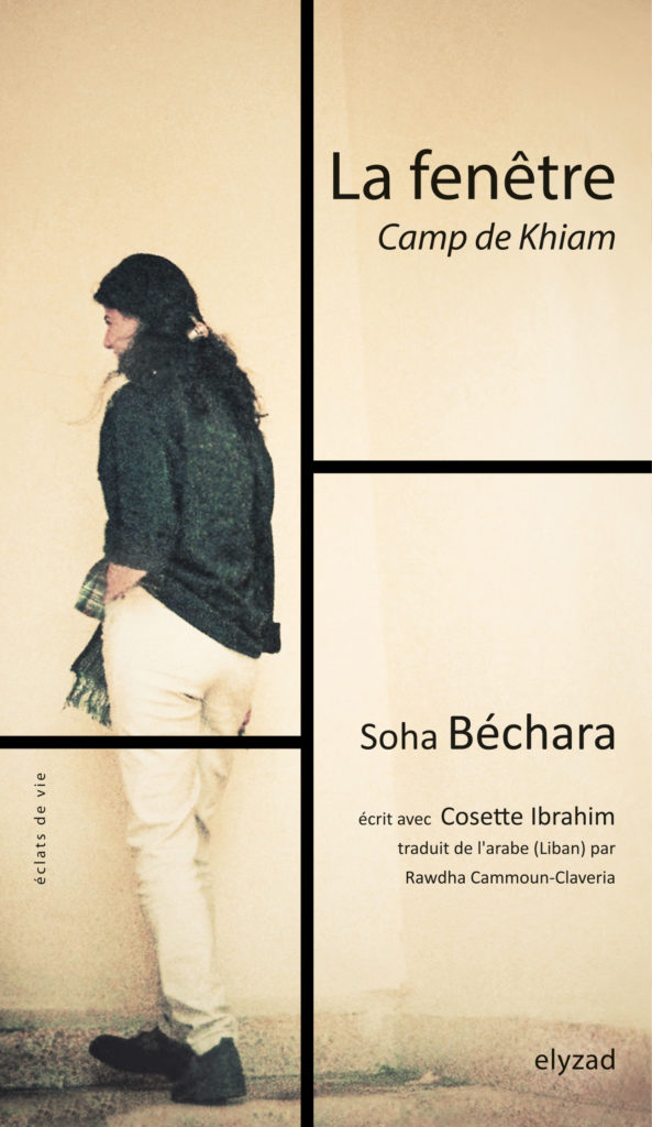 Soha Bechara, Cosette Ibrahim, Rawdha Cammoun-Claveria: La fenêtre, Camp de Khiam (Paperback, french language, 2014, Editions Elyzad)