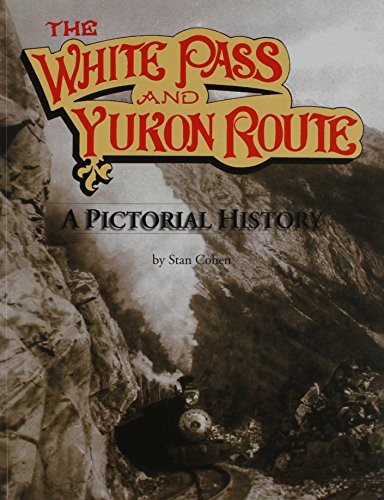 Stan Cohen: The White Pass and Yukon Route (1994, Pictorial Histories Publishing Company)