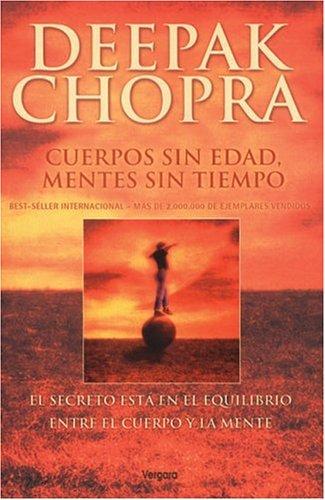 Deepak Chopra: Cuerpos sin edad, mentes sin tiempo (Paperback, Spanish language, 2002, Vergara Grupo Zeta)