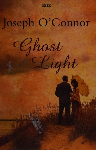 Joseph O'Connor: Ghost light (2011, ISIS)