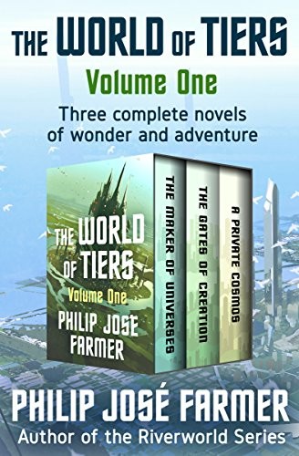 Philip José Farmer: The World of Tiers Volume One: The Maker of Universes, The Gates of Creation, and A Private Cosmos (2017, Open Road Media Sci-Fi & Fantasy)