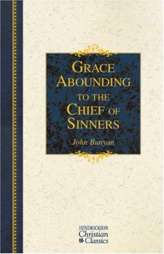 John Bunyan: Grace Abounding to the Chief of Sinners (Hendrickson Christian Classics) (Hardcover, 2007, Hendrickson Publishers)