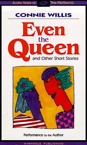 Connie Willis: Even the Queen & Other Short Stories (AudiobookFormat, 1998, Wyrmhole Publishing Ltd)