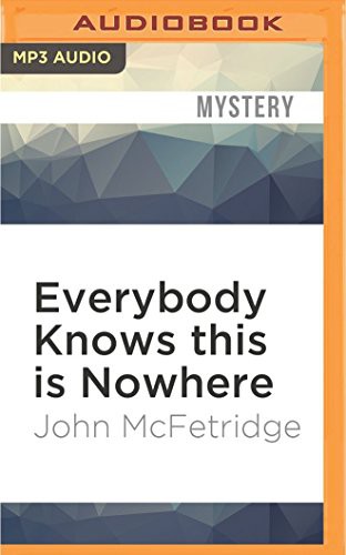 William Dufris, John McFetridge: Everybody Knows this is Nowhere (AudiobookFormat, 2016, Audible Studios on Brilliance Audio, Audible Studios on Brilliance)