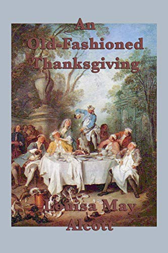 Louisa May Alcott: An Old-Fashioned Thanksgiving (Paperback, 2013, SMK Books)