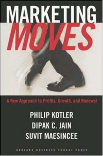 Philip Kotler, Dipak C. Jain, Suvit Maesincee: Marketing Moves (Hardcover, 2002, Harvard Business School Press)