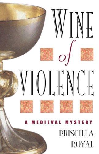 Priscilla Royal: Wine of Violence (Hardcover, 2003, Poisoned Pen Press)