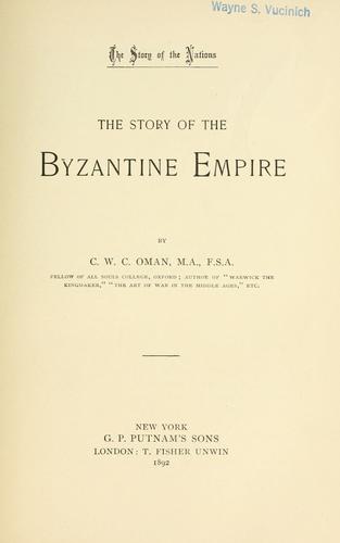 Charles William Chadwick Oman: The story of the Byzantine empire (1892, G.P. Putnam's Sons, T.F. Unwin)