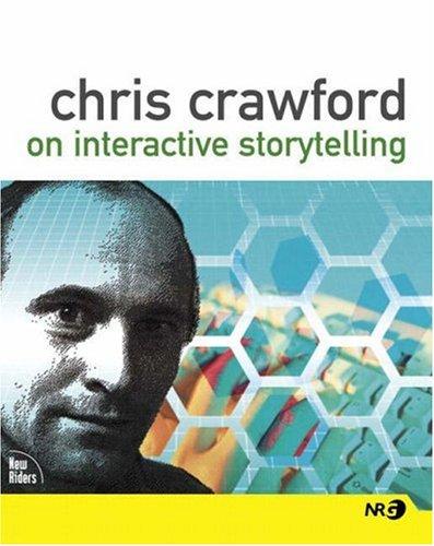Chris Crawford: Chris Crawford on Interactive Storytelling (New Riders Games) (Paperback, 2004, New Riders Games)