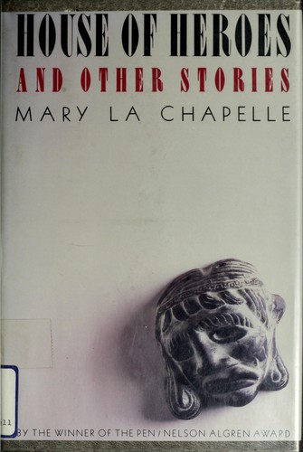 Mary La Chapelle: House of heroes and other stories (1988, Crown)