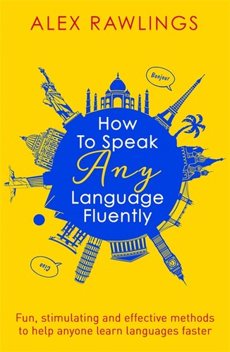 Alex Rawlings: How To Speak Any Language Fluently (Paperback, 2017, Robinson)