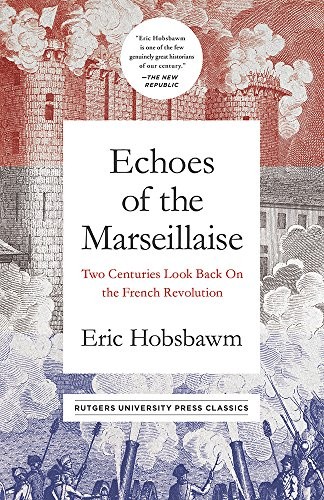 Eric Hobsbawm: Echoes of the Marseillaise (Paperback, 2018, Rutgers University Press Classics)