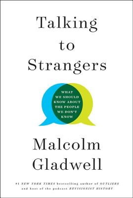 Malcolm Gladwell: Talking to Strangers: What We Should Know about the People We Don't Know (2019, Little, Brown and Company)