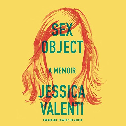 Jessica Valenti: Sex Object (AudiobookFormat, 2016, Dey Street Books, HarperCollins Publishers and Blackstone Audio)