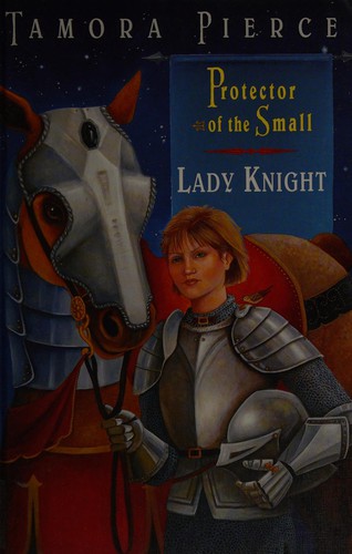 Tamora Pierce: Protector of the Small: Lady Knight, Book 4. (2002, 2002.)