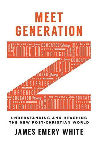 James Emery White: Meet Generation Z: Understanding and Reaching the New Post-Christian World (2017)