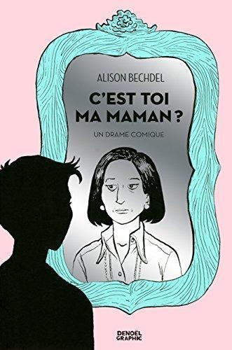 Alison Bechdel: C'est toi ma maman ? (French language)