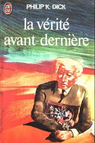 Philip K. Dick: La Vérité avant-dernière (French language, 1974, J'ai Lu)