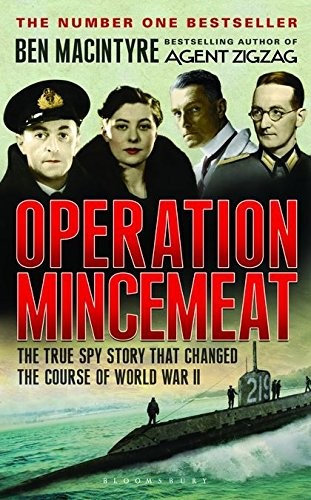 Ben Macintyre: Operation Mincemeat : The True Spy Story that Changed the Course of World War II (1920, BLOOMSBURY PUBLISHING PLC, Bloomsbury)