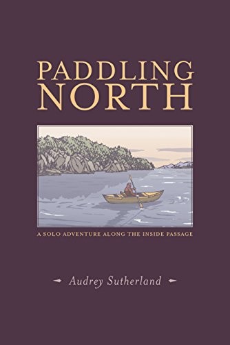 Audrey Sutherland: Paddling North (Paperback, Patagonia)