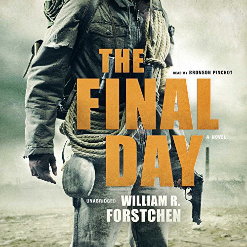 William R. Forstchen: The Final Day (AudiobookFormat, 2017, Blackstone Audio, Inc., Blackstone Audiobooks)