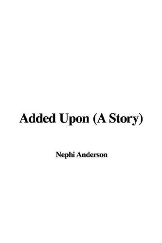 Nephi Anderson: Added upon (Paperback, 2006, IndyPublish.com)