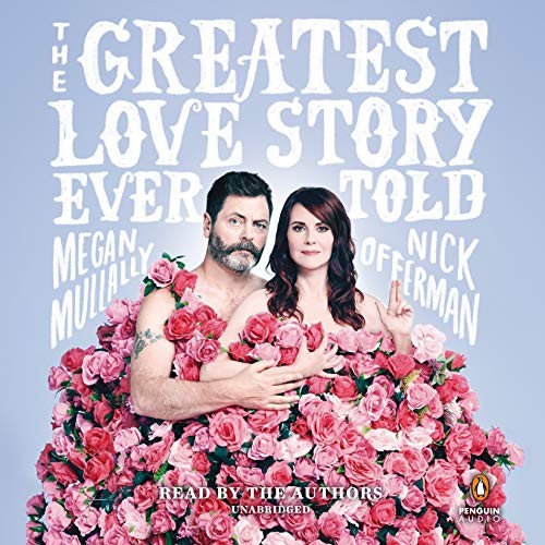 Nick Offerman, Megan Mullally: The Greatest Love Story Ever Told (AudiobookFormat, 2018, Penguin Audio)