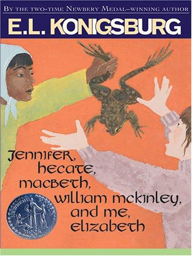 E. L. Konigsburg: Jennifer, Hecate, Macbeth, William McKinley, and me, Elizabeth (2005, Thorndike Press)