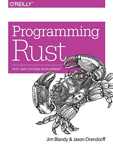 Jim Blandy, Jason Orendorff: Programming Rust: Fast, Safe Systems Development (2017, O'Reilly Media)